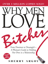 Why Men Love Bitches (eBook): From Doormat To Dreamgirl--A Woman's Guide To Holding Her Own In A Relationship